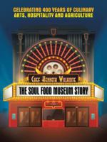 The Soul Food Museum Story: Celebrating 400 Years of Culinary Arts Hospitality and Agriculture 1546225153 Book Cover
