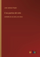 Á las puertas del cielo: comedia en un acto y en verso (Spanish Edition) 3368053175 Book Cover