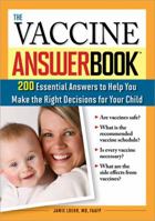 The Vaccine Answer Book: 200 Essential Answers to Help You Make the Right Decisions for Your Child 1402218265 Book Cover