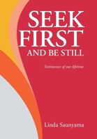 Seek First and Be Still: Testimonies of our lifetime 1664113495 Book Cover
