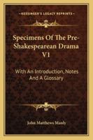 Specimens of the Pre-Shakesperean Drama, With an Introd., Notes, and a Glossary; Volume 1 1143832167 Book Cover