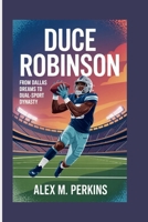 DUCE ROBINSON: From Dallas Dreams To Dual-Sport Dynasty B0FV8W4TV6 Book Cover