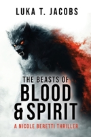 The Beasts of Blood and Spirit: A Nicole Beretti Thriller 1764233514 Book Cover