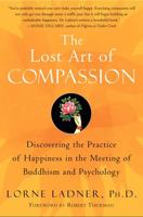 The Lost Art of Compassion: Discovering the Practice of Happiness in the Meeting of Buddhism and Psychology 0060750529 Book Cover