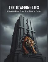 The Towering Lies: Breaking Free From The Tiger'S Cage B0G25DL9V7 Book Cover