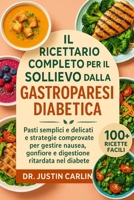 IL RICETTARIO COMPLETO PER IL SOLLIEVO DALLA GASTROPARESI DIABETICA: Pasti semplici e delicati e strategie comprovate per gestire nausea, gonfiore e digestione ritardata nel diabete (Italian Edition) B0FP889C86 Book Cover