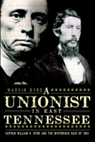 A Unionist in East Tennessee: Captain William K. Byrd and the Mysterious Raid of 1861 1609492455 Book Cover