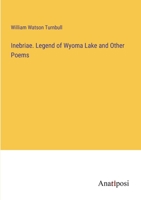 Inebriae. Legend of Wyoma Lake and Other Poems 3382131366 Book Cover