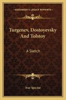 Turgenev, Dostoyevsky And Tolstoy: A Sketch 1425469809 Book Cover