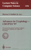 Advances in Cryptology - CRYPTO '97: 17th Annual International Cryptology Conference, Santa Barbara, California, USA, August 17-21, 1997, Proceedings (Lecture Notes in Computer Science) 3540633847 Book Cover