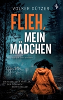 Flieh, mein Mädchen: Ein fesselnder Thriller, der dich nicht mehr loslässt (German Edition) 3694050302 Book Cover