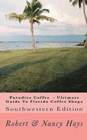 Paradise Coffee -Ultimate Guide To Florida Coffee Shops: Southwestern Edition 1453793267 Book Cover