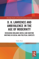D. H. Lawrence and Ambivalence in the Age of Modernity: Rereading Midlands Novels and Wartime Writings in Social and Political Contexts 1032675683 Book Cover