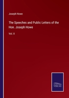 The Speeches and Public Letters of the Hon. Joseph Howe: Vol. II 3375153384 Book Cover