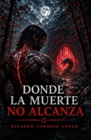 DONDE LA MUERTE NO ALCANZA (Spanish Edition) B0HJFZ1DF9 Book Cover