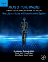 Atlas of Hybrid Imaging Sectional Anatomy for PET/CT, PET/MRI and SPECT/CT Vol. 3: Heart, Lymph Node and Musculoskeletal System: Sectional Anatomy for PET/CT, PET/MRI and SPECT/CT 0443188181 Book Cover