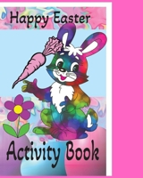 Happy Easter Activity Book: Kids Coloring Book, Mazes, Games and more. Kids activity for easter. B0BXNK555P Book Cover
