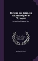 Histoire Des Sciences Mathematiques Et Physiques: de Huyghens a Newton 1357710755 Book Cover