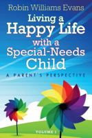 Living a Happy Life with a Special-Needs Child: A Parent's Perspective 0989908909 Book Cover