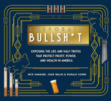 It's Never Our Fault and Other Shameless Excuses: A Compendium of Corporate Lies That Protect Profits and Thwart Progress 1620977516 Book Cover