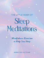The Little Book of Sleep Meditations: Mindfulness Exercises to Help You Sleep 1837995583 Book Cover