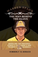 Warren Spahn the Man Behind the Glove: Unveiling the Personal Storie's Challenge's and Triumph's of a Baseball Icon B0CRQKG68D Book Cover