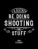 I'd Rather Be Doing Shooting Stuff 2020 Planner: Shooting Fan 2020 Planner, Funny Design, 2020 Planner for Shooting Lover, Christmas Gift for Shooting Lover 1678899046 Book Cover