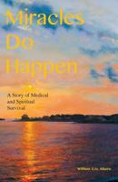 Miracles Do Happen: A Story of Medical and Spiritual Survival 0978993098 Book Cover