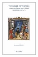 The Power of Textiles: Tapestries of the Burgundian Dominions (1363-1477) 2503533930 Book Cover