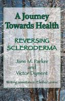 A Journey Towards Health ... Reversing Scleroderma 1412062918 Book Cover