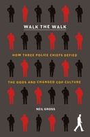 Walk the Walk: How Three Police Chiefs Defied the Odds and Changed Cop Culture 1250777526 Book Cover