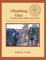 Climbing Out: Grand Canyon Hikes 1997-2006 1733397914 Book Cover