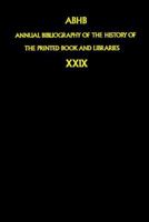 Annual Bibliography of the History of the Printed Book and Libraries: Volume 29: Publications of 1998 and Additions from the Preceding Years 1402002378 Book Cover