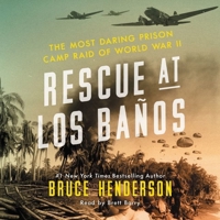 Rescue at Los Baños: The Most Daring Prison Camp Raid of World War II