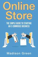 Online Store: The Simple Guide to Starting an E-Commerce Business 1534924779 Book Cover