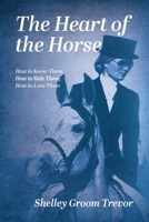 The Heart of the Horse: How to Know Them, How to Ride Them, How to Love Them B0C6WYMN5W Book Cover
