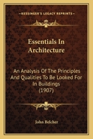 Essentials in Architecture; an Analysis of the Principles & Qualities to be Looked for in Buildings 1016737688 Book Cover