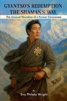 Gyantso's Redemption: The Shaman's Way (Trilogy of the Tea Horse Trail Travelers) B0HDJRHT33 Book Cover