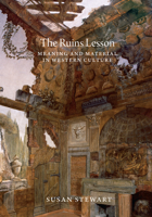 The Ruins Lesson: Meaning and Material in Western Culture 022663261X Book Cover