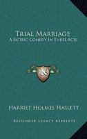 Trial Marriage; A Satiric Comedy in Three Acts 0548403260 Book Cover
