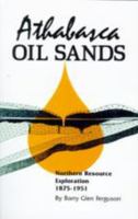 Athabasca Oil Sands:: Northern Resource Exploration, 1875-1951 0889770395 Book Cover