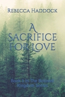 A Sacrifice For Love: Book 1 in The Beloved Kingdom Series B08QDY4B6F Book Cover