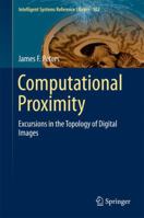 Computational Proximity: Excursions in the Topology of Digital Images 3319302604 Book Cover