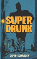 SuperDrunk: An Urban Fantasy Anti-Hero Novel [Superhero / Dark Comedy] 1734074345 Book Cover