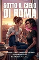 Sotto il Cielo di Roma: Un romance LGBTQ+ che profuma di basilico, inchiostro e desiderio (Italian Edition) B0FGTKHSH7 Book Cover