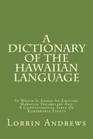 A Dictionary of the Hawaiian Language: To Which Is Appended an English-Hawaiian Vocabulary and a Chronological Table of Remarkable Events 0896103935 Book Cover