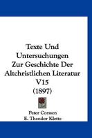 Texte Und Untersuchungen Zur Geschichte Der Altchristlichen Literatur V15 (1897) 1168156726 Book Cover