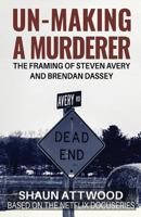 Un-Making a Murderer: The Framing of Steven Avery and Brendan Dassey 1542726271 Book Cover