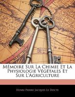 Memoire Sur La Chimie Et La Physiologie Vegetales: Et Sur L'Agriculture (1849) 1160183937 Book Cover