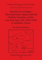 Material Knowledges, Thermodynamic Spaces and the Moloko Sequence of the Late Iron Age (Ad 1300-1840) in Southern Africa 140730979X Book Cover